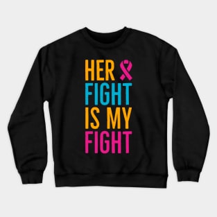 Her Fight Is My Fight Crewneck Sweatshirt